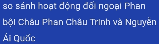 so sánh hoạt động đối ngoại Phan 
bội Châu Phan Châu Trinh và Nguyễn 
Ái Quốc