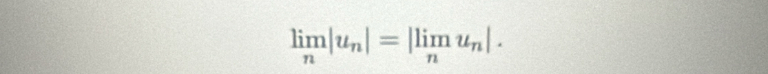 limlimits _n|u_n|=|limlimits _nu_n|.