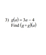 g(a)=3a-4
Find (gcirc g)(a)