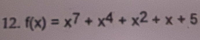 f(x)=x^7+x^4+x^2+x+5