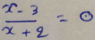  (x-3)/x+2 =0