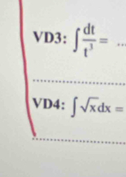 VD3: ∈t  dt/t^3 =. _ 
VD4: ∈t sqrt(x)dx=