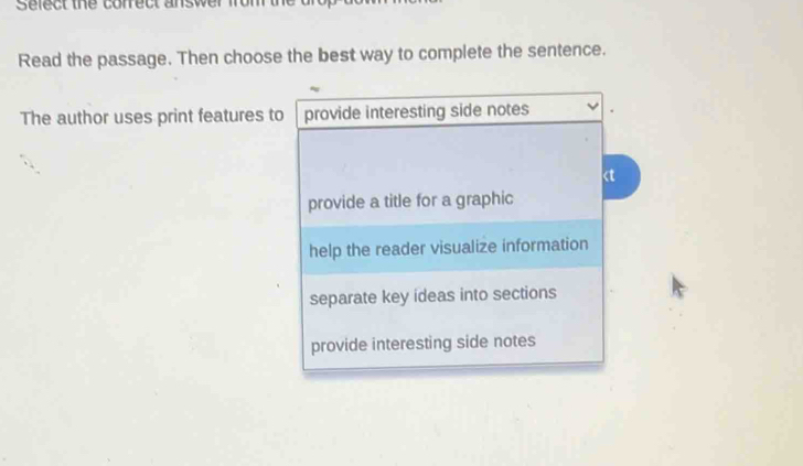 Select the correc t an sw r 
Read the passage. Then choose the best way to complete the sentence. 
The author uses print features to