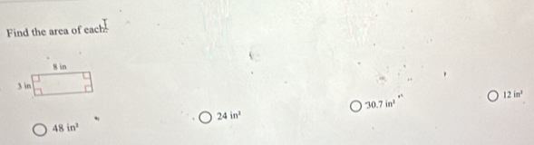 Find the area of each
12in^2
30.7in^2
24in^3
48in^2