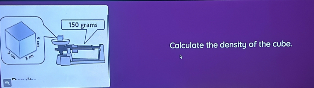 Calculate the density of the cube.
Q