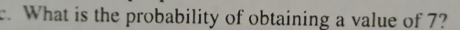 What is the probability of obtaining a value of 7?