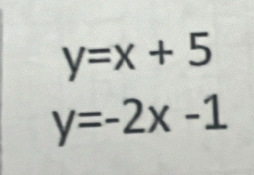 y=x+5
y=-2x-1