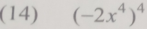 (14) (-2x^4)^4