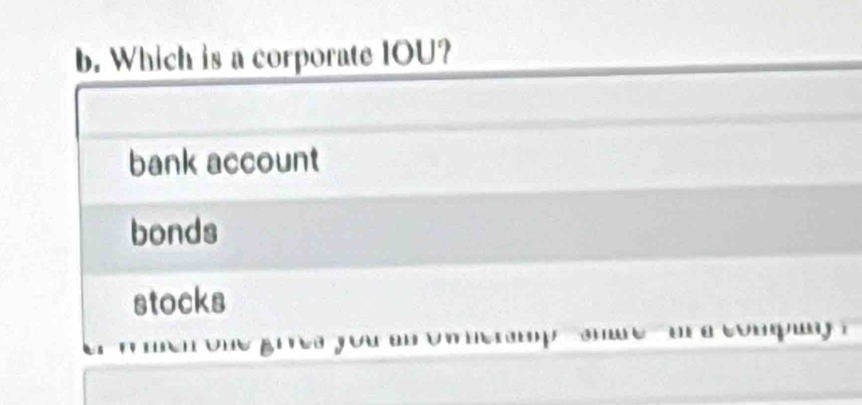 Which is a corporate IOU?
bank account
bonds
stocks
r a co m u