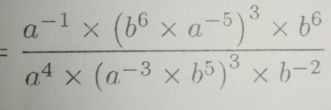 =frac a^(-1)* (b^6* a^(-5))^3* b^6a^4* (a^(-3)* b^5)^3* b^(-2)