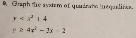 Graph the system of quadratic inequalities.
y
y≥ 4x^2-3x-2