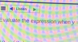 Listen 
Evaluate the expression when y=