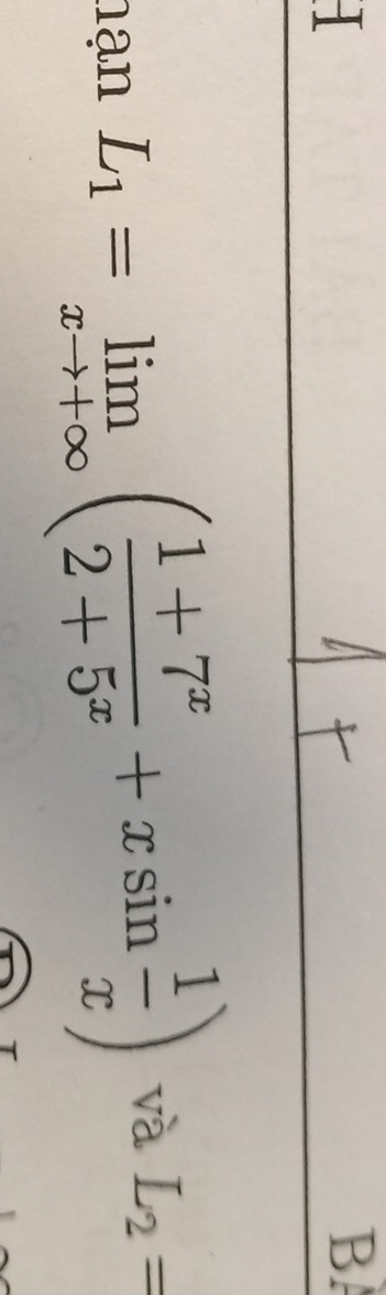 hạn L_1=limlimits _xto +∈fty ( (1+7^x)/2+5^x +xsin  1/x ) và L_2=