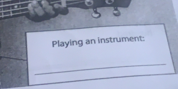 Playing an instrument; 
_