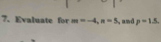 Evaluate for m=-4, n=5 , and p=1.5.