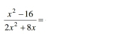  (x^2-16)/2x^2+8x =