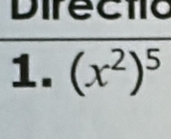 Directio 
1. (x^2)^5