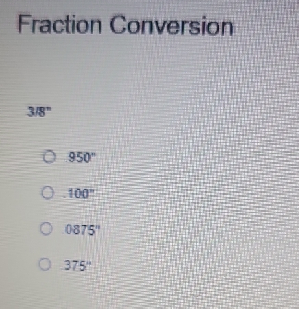 Fraction Conversion
3/8^n
950''
100''
0875''
375''