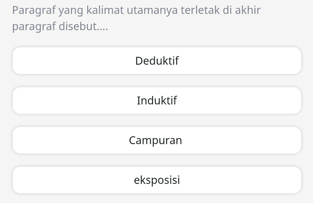 Paragraf yang kalimat utamanya terletak di akhir
paragraf disebut....
Deduktif
Induktif
Campuran
eksposisi