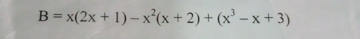 B=x(2x+1)-x^2(x+2)+(x^3-x+3)