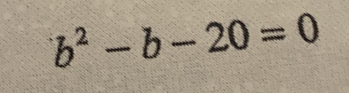 b^2-b-20=0