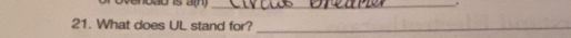 10d0 is a(n)_ 
. 
21. What does UL stand for?_