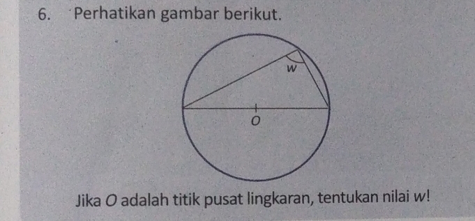 Perhatikan gambar berikut. 
Jika O adalah titik pusat lingkaran, tentukan nilai w!