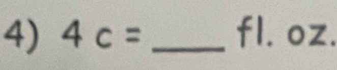 4c= _ fl. oz.