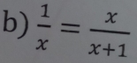  1/x = x/x+1 