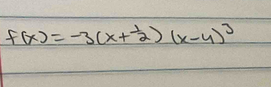 f(x)=-3(x+ 1/2 )(x-4)^3