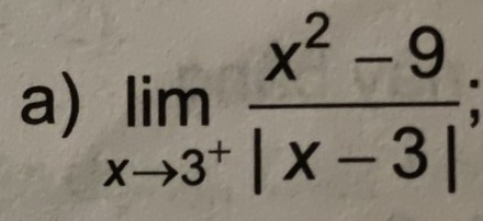 limlimits _xto 3^+ (x^2-9)/|x-3| ;