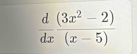  d/dx  ((3x^2-2))/(x-5) 