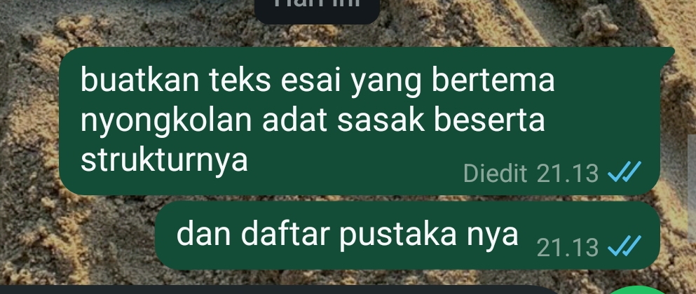 buatkan teks esai yang bertema 
nyongkolan adat sasak beserta 
strukturnya 
Diedit 21.13
dan daftar pustaka nya 21.13