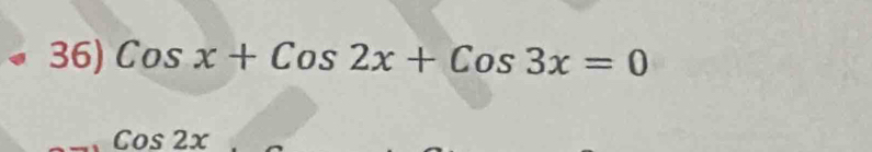 Cosx+Cos2x+Cos3x=0
Cos2x