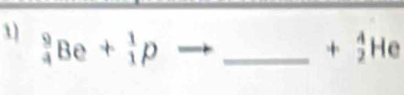 1  9/4 Be+ 1/1 pto _
+ 4/2 He