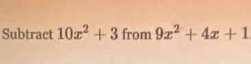 Subtract 10x^2+3 from 9x^2+4x+1