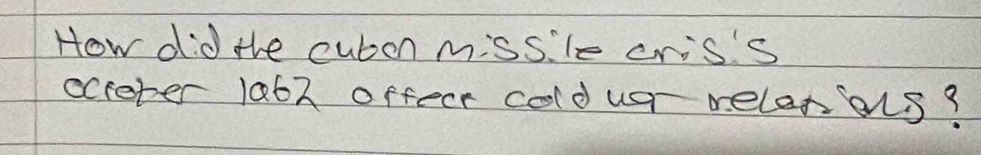 How did the cubon missile cris's 
ocreter la6h offecr coldus relaxons?