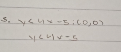 y<4x-5</tex>; (0,0)
y<4x-5</tex>