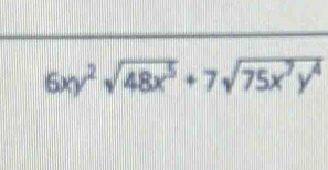 6xy^2sqrt(48x^5)+7sqrt(75x^7y^4)