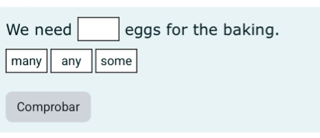 We need □ eggs for the baking.
many any some
Comprobar