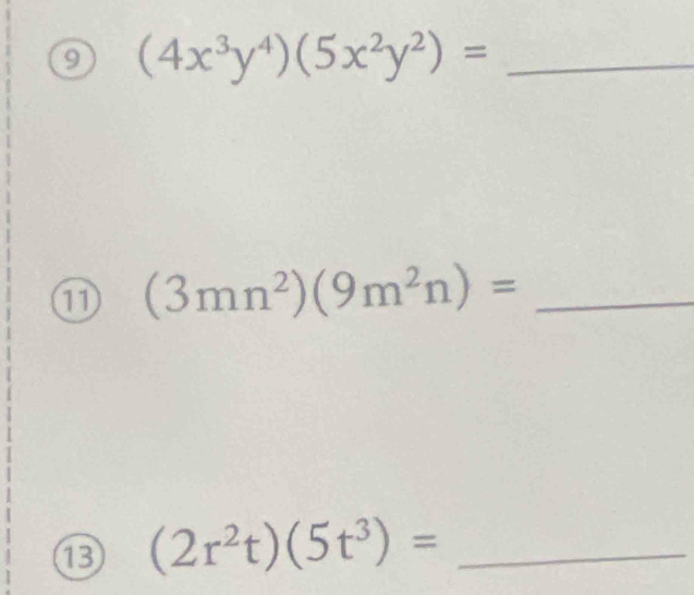 9 (4x^3y^4)(5x^2y^2)= _ 
① (3mn^2)(9m^2n)= _
(2r^2t)(5t^3)= _