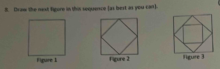 Solved: Draw the next figure in this sequence (as best as you can ...