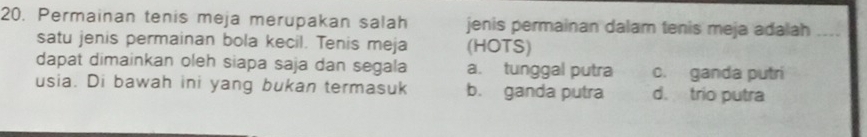 Permainan tenis meja merupakan salah jenis permainan dalam tenis meja adalah_
satu jenis permainan bola kecil. Tenis meja (HOTS)
dapat dimainkan oleh siapa saja dan segala a. tunggal putra c. ganda putri
usia. Di bawah ini yang bukan termasuk b. ganda putra d. trio putra