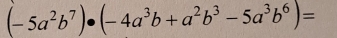 (-5a^2b^7)· (-4a^3b+a^2b^3-5a^3b^6)=