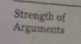 Strength of 
Arguments