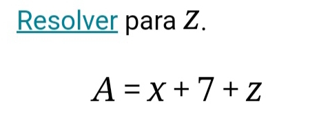 Resolver para Z.
A=x+7+z