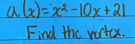 a(x)=x^2-10x+21
Find the vortex.