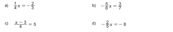  1/4 x=- 2/3  b) - 5/6 x= 3/7 
d) 
c)  (x-3)/4 =5 - 2/5 x=-8