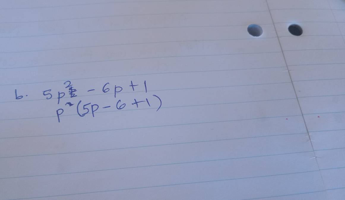 5p^2-6p+1
p^2(5p-6+1)