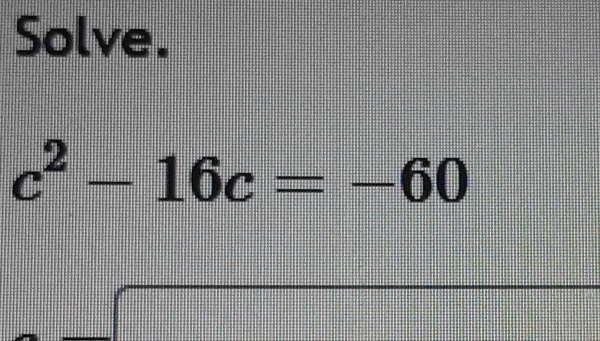 Solve.
c^2-16c=-60